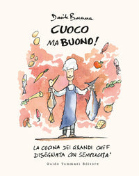 Cuoco ma buono ! la cucina dei grandi chef disegnata con semplicita' 