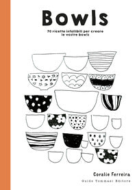 Bowls - 70 ricette infallibili per creare le vostre bowls 
