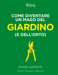 Come diventare un mago del giardino e dell'orto 