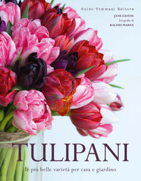 Tulipani - le piu' belle varieta' per casa e giardino 