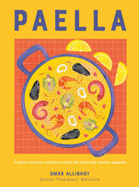 Paella - il piatto unico per eccellenza oltre 50 ricette del classico spagnolo 