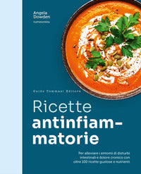 Ricette antinfiammatorie - per alleviare i sintomi di disturbi intestinali e dolore cronico con 