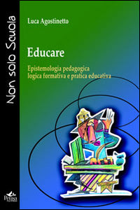 Educare - epistemologia pedagogica logica formativa e pratica educativa 