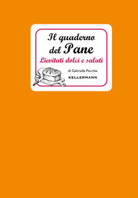 Quaderno del pane - lievitati dolci e salati 