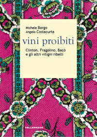 Vini proibiti - clinton fragolino baco' e gli altri vitigni ribelli 