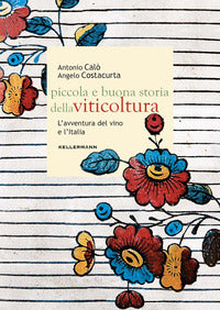 Piccola e buona storia della viticoltura - l'avventura del vino in italia 