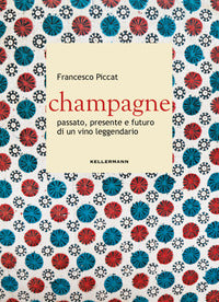 Champagne - passato presente e futuro di un vino leggendario 
