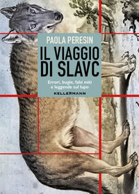 Viaggio di slavc - errori bugie falsi miti e leggende sul lupo 