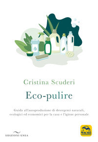 Eco pulire - guida all'autoproduzione di detergenti naturali 