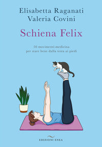 Schiena felix - 50 movimenti medicina per stare bene dalla testa ai piedi 