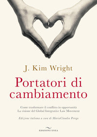 Portatori di cambiamento - come trasformare il conflitto in opportunita' la visione del global 
