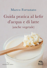 Guida pratica al kefir d'acqua e di latte - anche vegetale 