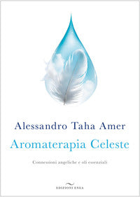 Aromaterapia celeste - connessioni angeliche e oli essenziali 