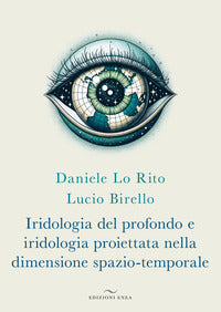 Iridologia del profondo e iridologia proiettata nella dimensione spazio-temporale 