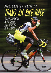 Trans am bike race - 6800 chilometri in 20 giorni alla scoperta di me stesso 
