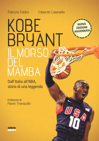 Kobe bryant il morso del mamba - dall'italia all'nba storia di una leggenda 