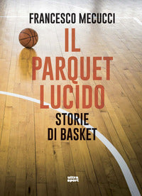 Parquet lucido - storie di basket 