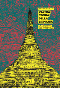 Altra storia della birmania - una distopia del xxi secolo 