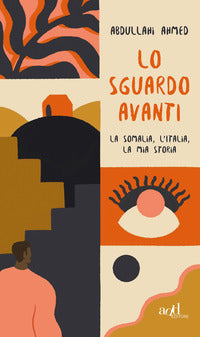 Sguardo avanti - la somalia l'italia la mia storia 