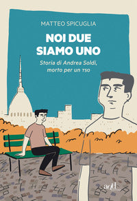 Noi due siamo uno - storia di andrea soldi morto per un tso 