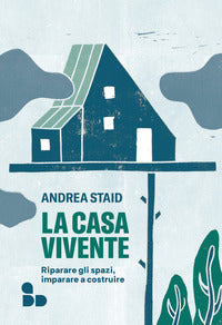 Casa vivente - riparare gli spazi imparare a costruire 