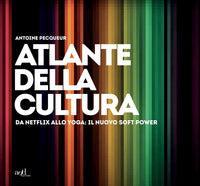Atlante della cultura - da netflix allo yoga il nuovo soft power 