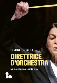 Direttrice d'orchestra - la mia musica la mia vita 