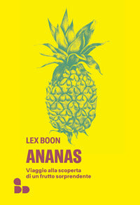 Ananas - viaggio alla scoperta di un frutto sorprendente 