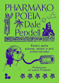 Pharmako poeia - poteri delle piante veleni e arti erboristiche 