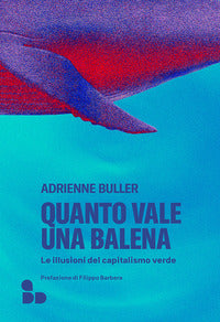 Quanto vale una balena - le illusioni del capitalismo verde 