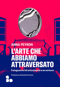 Arte che abbiamo attraversato - fotogrammi di entusiasmo e avventure 