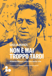 Non e' mai troppo tardi - alberto manzi una vita tante vite 