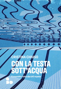 Con la testa sott'acqua - il mondo visto da chi nuota 