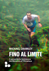 Fino al limite - il senso della resistenza dal messico all'himalaya 
