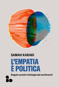 Empatia e' politica - regole sociali e biologia dei sentimenti 