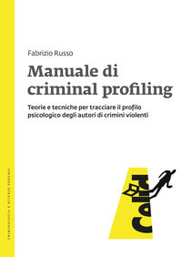 Manuale di criminal profiling - teorie e tecniche per tracciare il profilo psicologico degli 