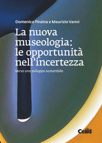 Nuova museologia. le opportunita' nell'incertezza. verso uno sviluppo sostenibile (la) 