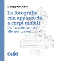Fotografia con apparecchi a corpi mobili dal grande formato alle applicazioni digitali 
