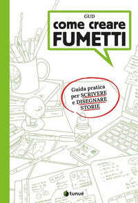 Come creare fumetti - guida pratica per scrivere e disegnare storie 