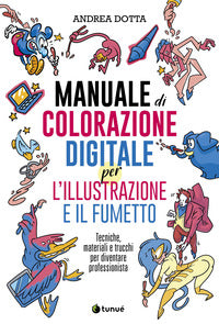 Manuale di colorazione digitale per l'illustrazione e il fumetto - tecniche, materiali e trucchi 