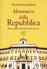 Almanacco della repubblica - repertorio ragionato della politica italiana 1945-2021