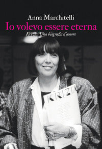 Io volevo essere eterna - krizia una biografia d'amore 