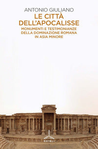 Citta' dell'apocalisse - monumenti e testimonianze della dominazione romana in asia minore 