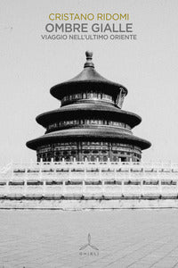 Ombre gialle - viaggio nell'ultimo oriente 