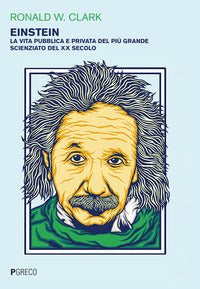 Einstein - la vita pubblica e privata del piu' grande scienziato del xx secolo 