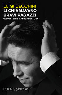 Li chiamavano bravi ragazzi - gangster e mafia negli usa 