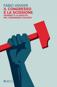 Congresso e la scissione - gramsci e la nascita del comunismo italiano 