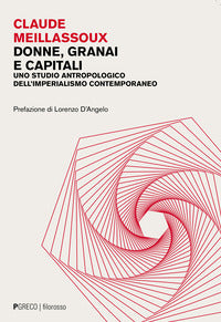 Donne granai e capitali - uno studio antropologico dell'imperialismo contemporaneo 