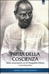 Prima della coscienza - ultime conversazioni con sri nisargadatta maharaj 