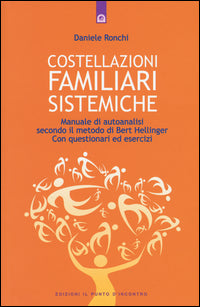 Costellazioni familiari sistemiche - manuale di autoanalisi secondo il metodo di bert hellinger 